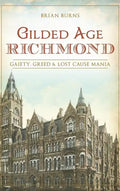 Gilded Age Richmond: Gaiety, Greed & Lost Cause Mania - Hardcover