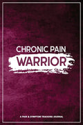 Chronic Pain Warrior: A Pain & Symptom Tracking Journal for Chronic Pain & Illness - Paperback