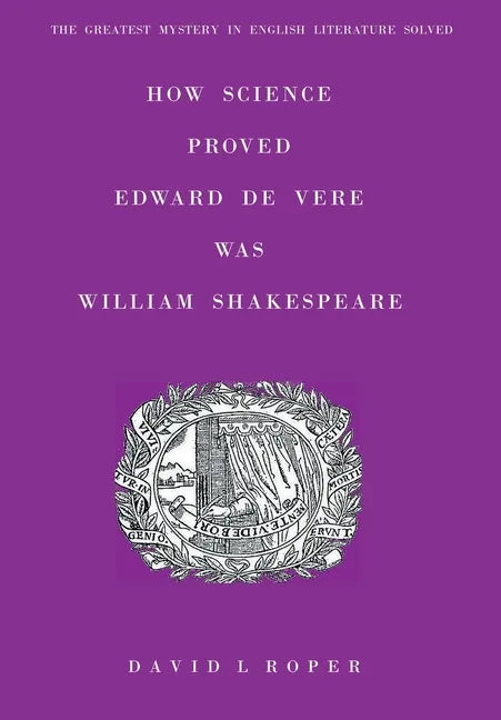How Science Proved Edward De Vere Was William Shakespeare - Hardcover