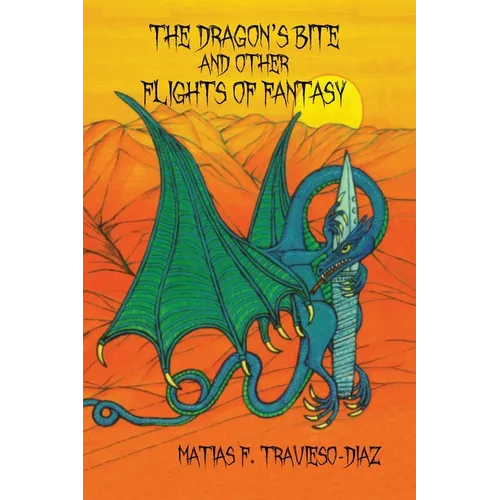 The Dragon's Bite and Other Flights of Fancy - Paperback