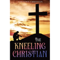 The Kneeling Christian: Annotated - Paperback
