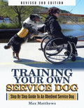 Training Your Own Service Dog: Step By Step Guide To An Obedient Service Dog (Revised 3rd Edition!) - Paperback