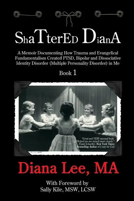Shattered Diana: A Memoir Documenting How Trauma and Evangelical Fundamentalism Created PTSD, Bipolar, Dissociative Disorder (Multiple - Paperback