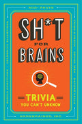 Sh*t for Brains: Trivia You Can't Unknow - Paperback