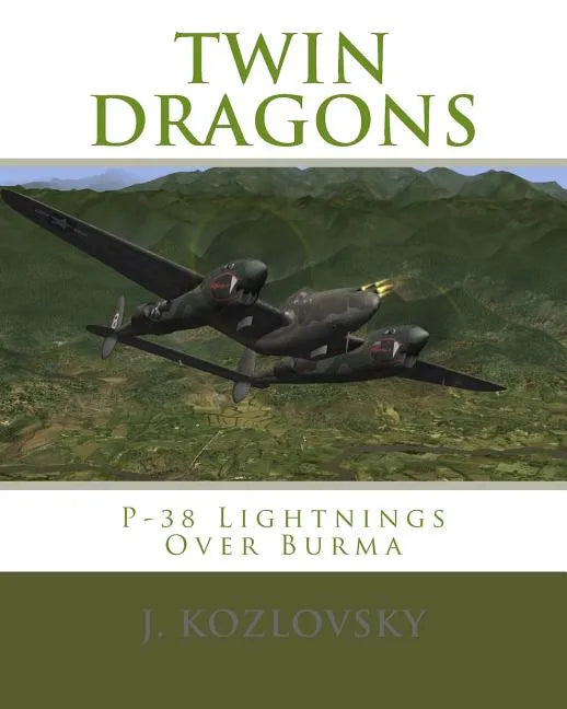 Twin Dragons: P-38 Lightnings Over Burma - Paperback