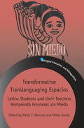 Transformative Translanguaging Espacios: Latinx Students and Their Teachers Rompiendo Fronteras Sin Miedo - Paperback