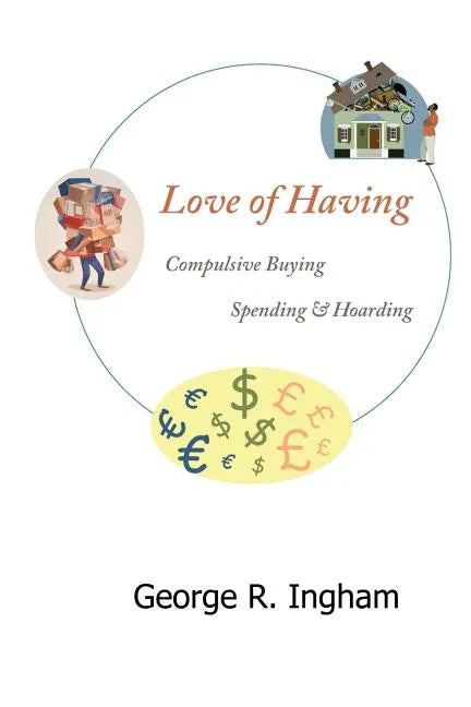 Love of Having: compulsive buying, spending, and hoarding - Paperback