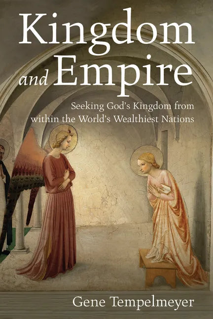 Kingdom and Empire: Seeking God's Kingdom from Within the World's Wealthiest Nations - Paperback
