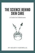 The Science Behind Skin Care: A Guide for Estheticians - Paperback