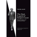 The Dark Legend of Jacques Lacan: Elisabeth Roudinesco & Her Historical Method - Paperback