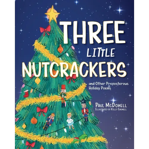 Three Little Nutcrackers: and Other Preposterous Holiday Poems - Paperback