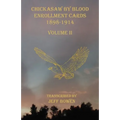 Chickasaw By Blood Enrollment Cards 1898-1914 Volume II - Paperback