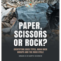 Paper, Scissors or Rock? Identifying Rock Types, Main Rock Groups and the Rock Cycle Grade 6-8 Earth Science - Hardcover