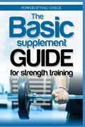 The Basic Supplement Guide for Strength Training: For Whey, BCAA, Creatin, Glutamin, Beta Alanine, Fish Oil, ZMA, Vitamin D, Booser and D-aspartic aci - Paperback