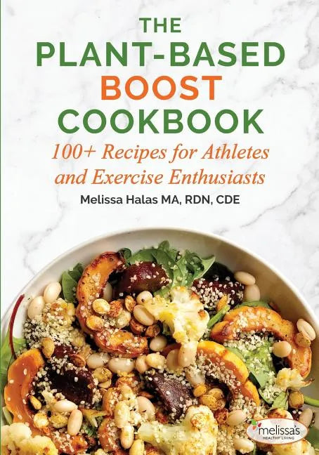 The Plant-Based Boost Cookbook: 100+ Recipes for Athletes and Exercise Enthusiasts - Paperback