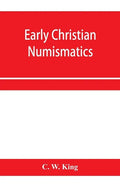 Early Christian numismatics, and other antiquarian tracts - Paperback