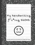 My handwriting f^c*ing SUCKS: Handwriting Practice Workbook with Fun Activity to Help Adults Learn, Have Fun, and Cuss - Paperback