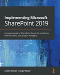 Implementing Microsoft SharePoint 2019: An expert guide to SharePoint Server for architects, administrators, and project managers - Paperback