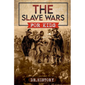The Slave Wars for Kids - Paperback