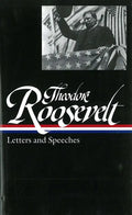 Theodore Roosevelt: Letters and Speeches (Loa #154) - Hardcover