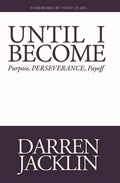 Until I Become: Purpose, Perseverance, Payoff - Paperback