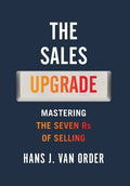 The Sales Upgrade: Mastering The Seven Rs of Selling - Hardcover