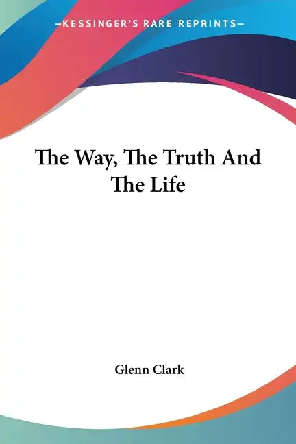 The Way, The Truth And The Life - Paperback