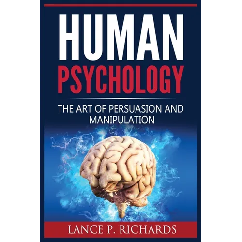 Human Psychology: The Art Of Persuasion And Manipulation - Paperback