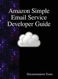 Amazon Simple Email Service Developer Guide - Hardcover