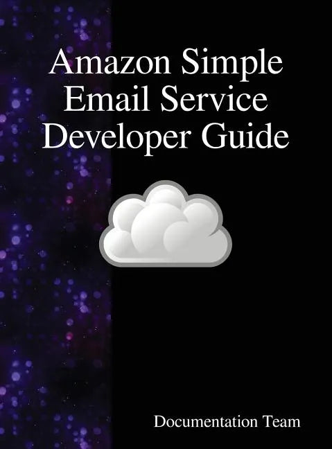 Amazon Simple Email Service Developer Guide - Hardcover