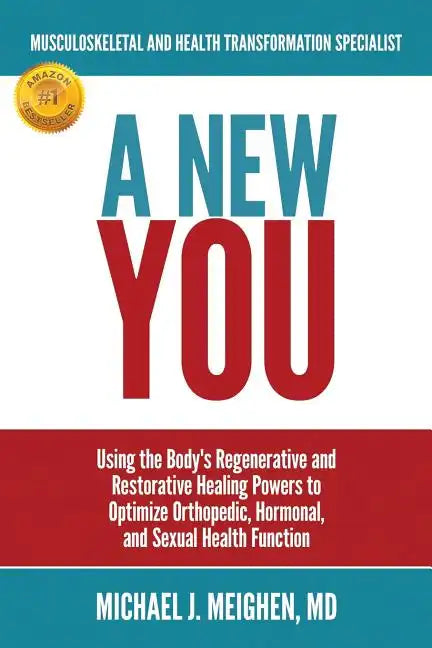 A New You: Using the Body's Regenerative and Restorative Healing Powers to Optimize Orthopedic, Hormonal, and Sexual Health Function - Paperback