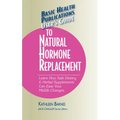 User's Guide to Natural Hormone Replacement: Learn How Safe Dietary & Herbal Supplements Can Ease Your Midlife Changes. - Paperback