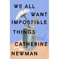 We All Want Impossible Things - Paperback