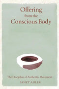 Offering from the Conscious Body: The Discipline of Authentic Movement - Hardcover