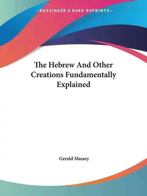 The Hebrew And Other Creations Fundamentally Explained - Paperback
