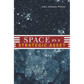Space as a Strategic Asset - Hardcover