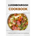 Luxembourgish Cookbook: Traditional Authentic Recipes from Luxembourg - Paperback