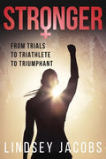 Stronger: From Trials to Triathlete to Triumphant - Paperback