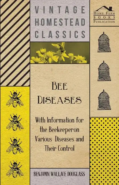 Bee Diseases - With Information for the Beekeeper on Various Diseases and Their Control - Paperback