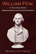 William Few, a Founding Father: A Biographical Perspective of Early American History Volume II - Paperback