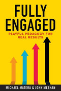 Fully Engaged: Playful Pedagogy for Real Results - Paperback