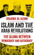 Islam and the Arab Revolutions: The Ulama Between Democracy and Autocracy - Hardcover
