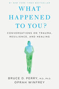 What Happened to You?: Conversations on Trauma, Resilience, and Healing - Hardcover