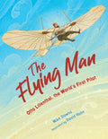 The Flying Man: Otto Lilienthal, the World's First Pilot - Hardcover