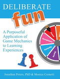 Deliberate Fun: A Purposeful Application of Game Mechanics to Learning Experiences - Hardcover
