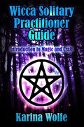 Wicca Solitary Practitioner Guide: Introduction to Magic and Craft - Paperback