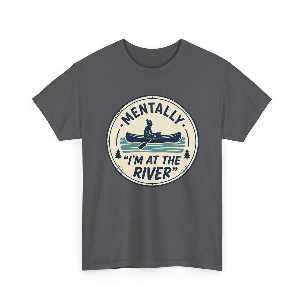 "Mentally I’m At The River" Canoe Graphic Tee