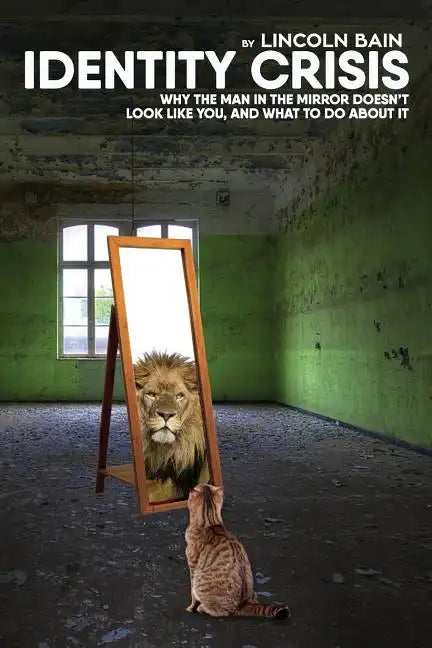 Identity Crisis: : Why the man in the mirror doesn't look like you, and what to do about it - Paperback