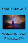Morton's Neuroma: My Success Story and What You Should Know - Paperback
