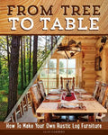 From Tree to Table: How to Make Your Own Rustic Log Furniture - Paperback